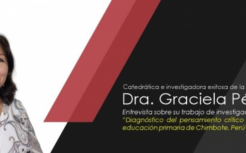Entrevista a la Dra. Graciela PÃ©rez MorÃ¡n: DiagnÃ³stico del pensamiento  crÃ­tico de estudiantes de educaciÃ³n primaria de Chimbote, PerÃº â€“ Sitio Web  de InvestigaciÃ³n â€“ ULADECH CatÃ³lica